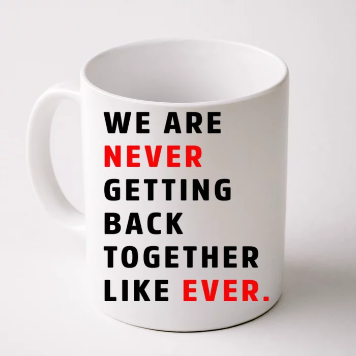 We Are Never Getting Back Together Like Ever Front & Back Coffee Mug