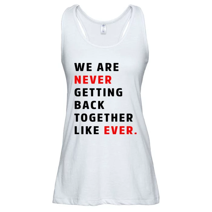 We Are Never Getting Back Together Like Ever Ladies Essential Flowy Tank