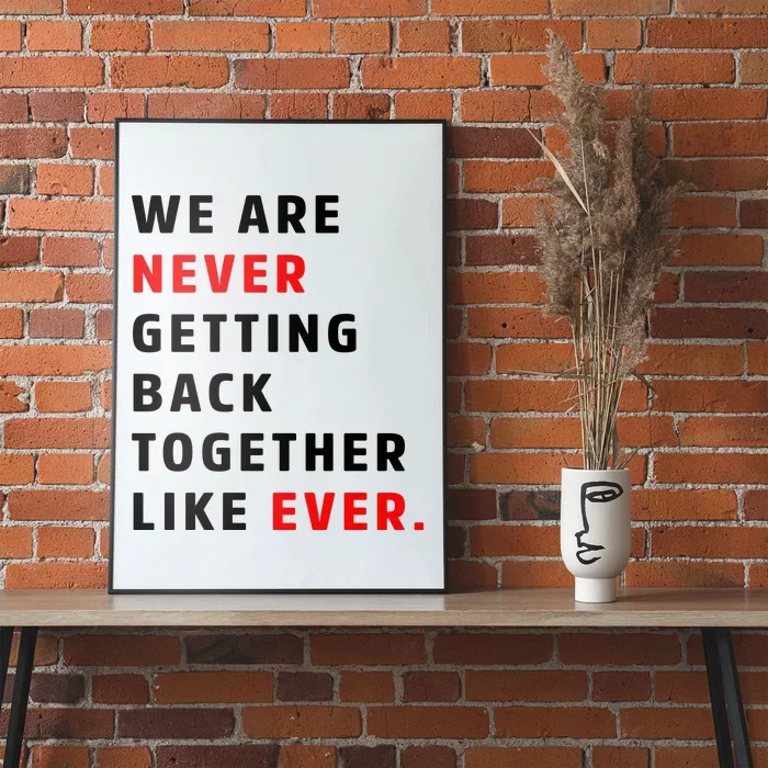 We Are Never Getting Back Together Like Ever Poster