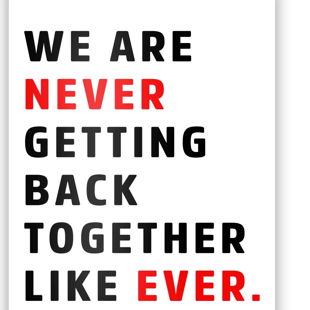 We Are Never Getting Back Together Like Ever Poster