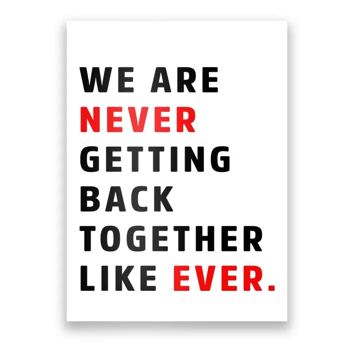 We Are Never Getting Back Together Like Ever Poster