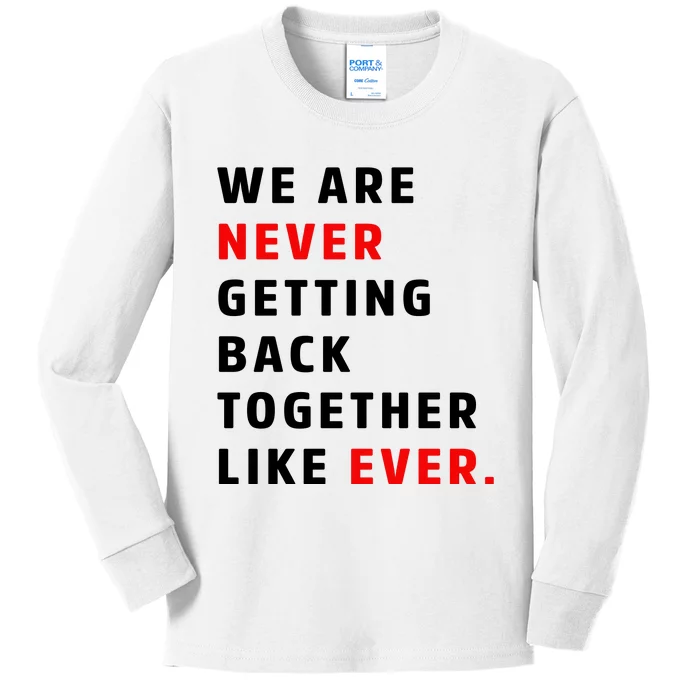 We Are Never Getting Back Together Like Ever Kids Long Sleeve Shirt