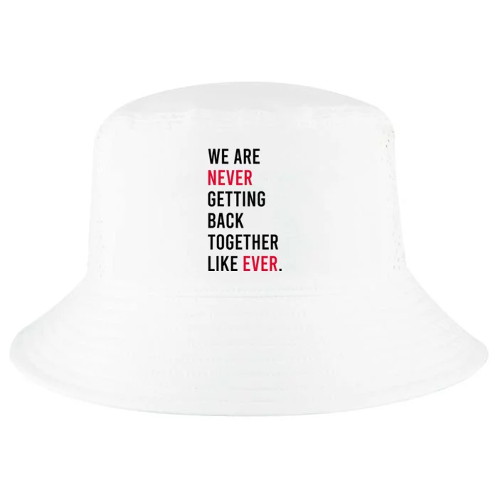 We Are Never Getting Back Together Like Ever Cool Comfort Performance Bucket Hat