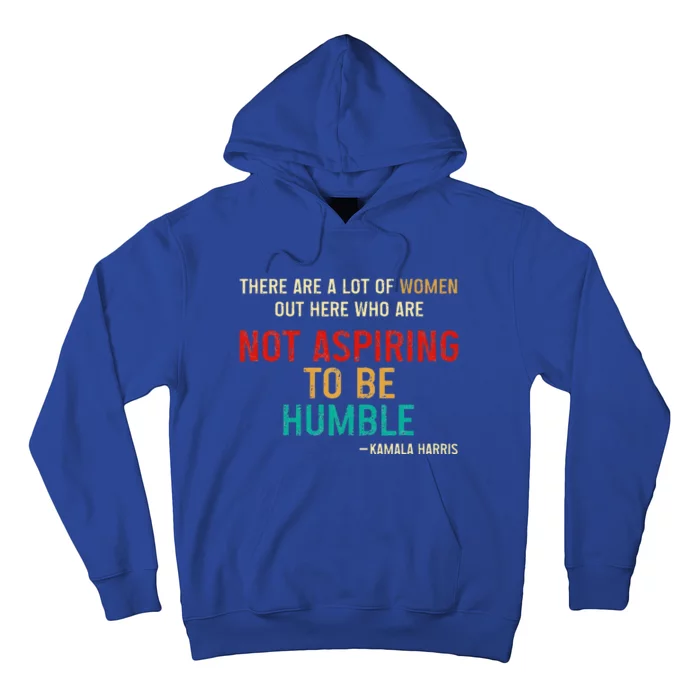 Who Are Not Aspiring To Be Humble Kamala Harris 2024 Hoodie