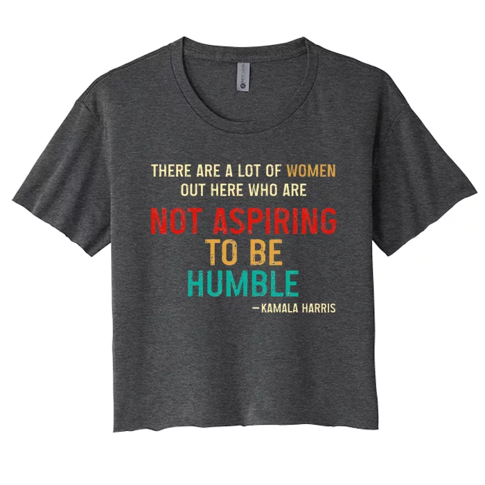 Who Are Not Aspiring To Be Humble Kamala Harris 2024 Women's Crop Top Tee