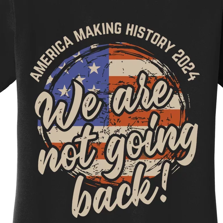 We Are Not Going Back America History 2024 Speech Usa Flag Women's T-Shirt