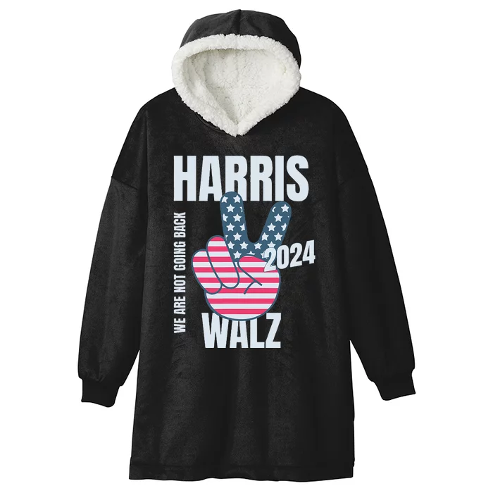 We Are Not Going Back Kamala Harris Tim Walz 2024 Vote Election Peace Sign Flag Hooded Wearable Blanket