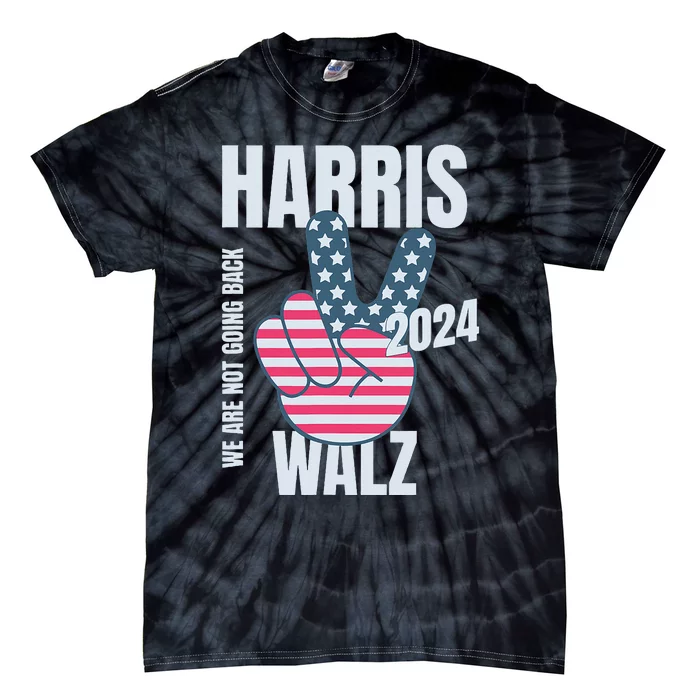 We Are Not Going Back Kamala Harris Tim Walz 2024 Vote Election Peace Sign Flag Tie-Dye T-Shirt