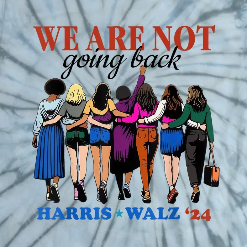 We Are Not Going Back Kamala Harris Waltz 24 Madam President Tie-Dye T-Shirt