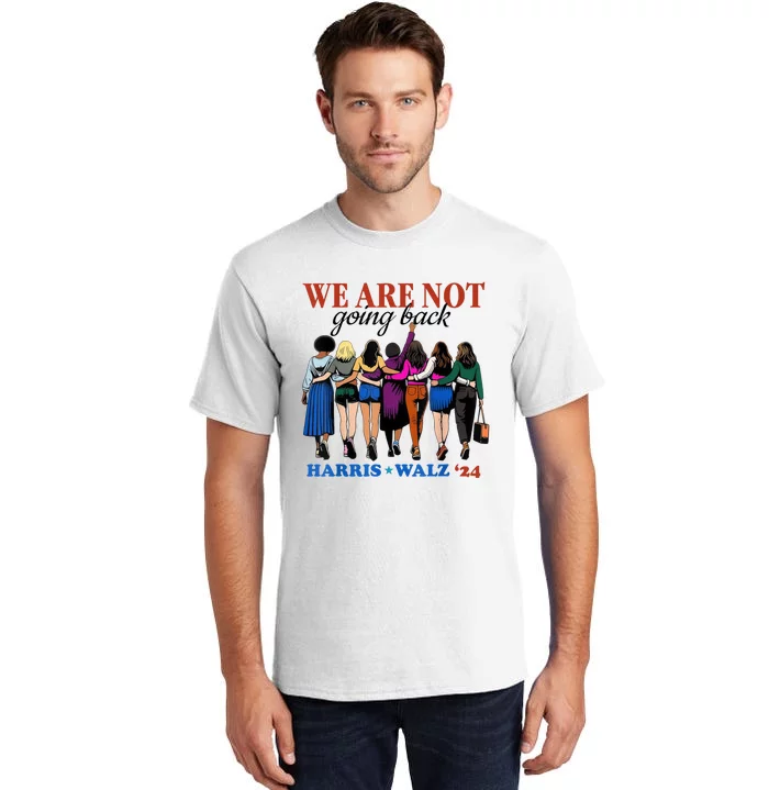 We Are Not Going Back Kamala Harris Waltz 24 Madam President Tall T-Shirt