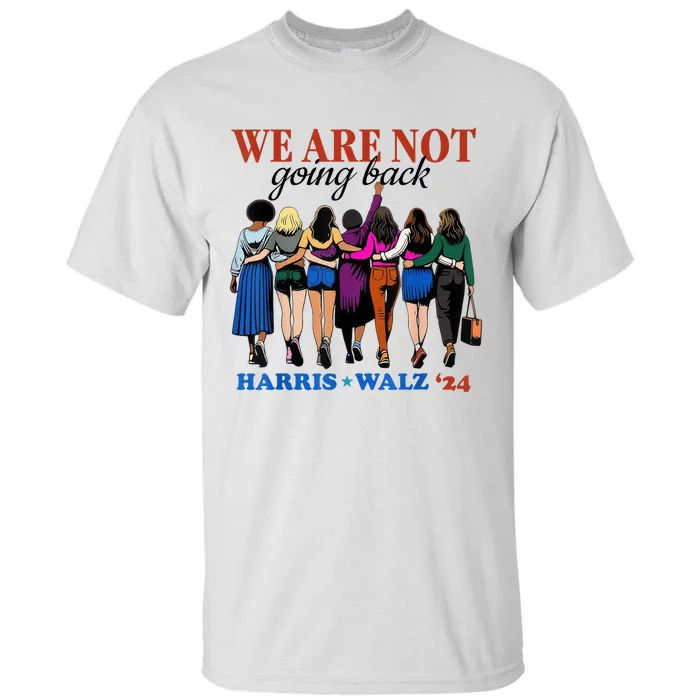 We Are Not Going Back Kamala Harris Waltz 24 Madam President Tall T-Shirt