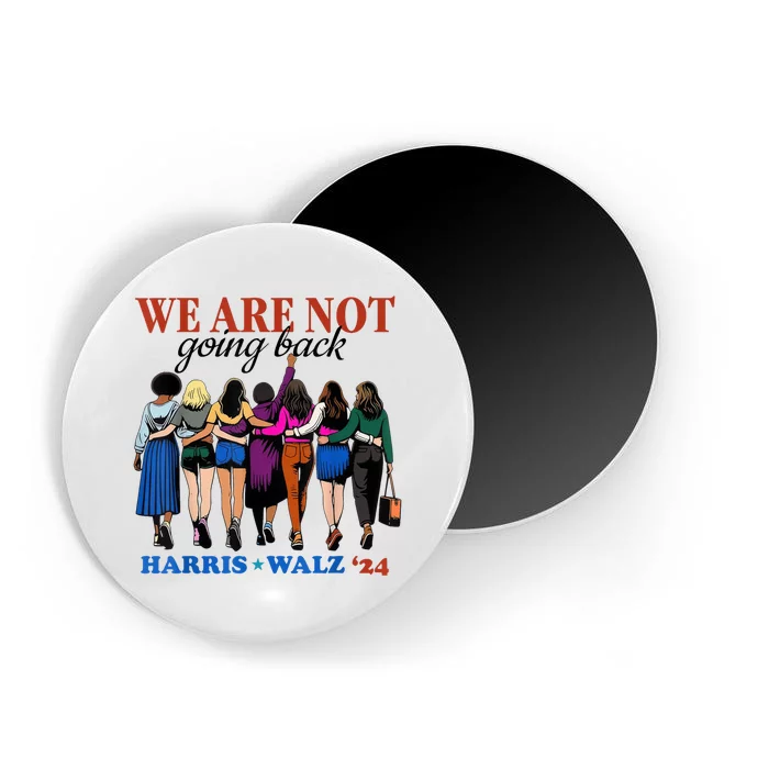 We Are Not Going Back Kamala Harris Waltz 24 Madam President Magnet