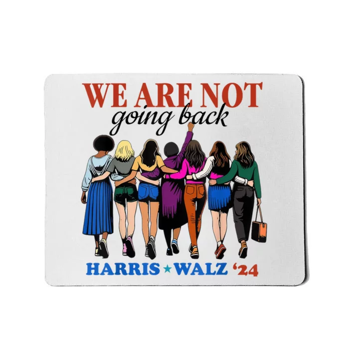 We Are Not Going Back Kamala Harris Waltz 24 Madam President Mousepad