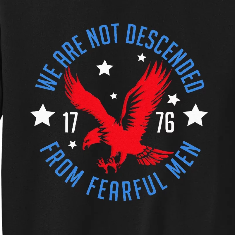 We Are Not Descended From Fearful Patriotic 4th Of July Tall Sweatshirt