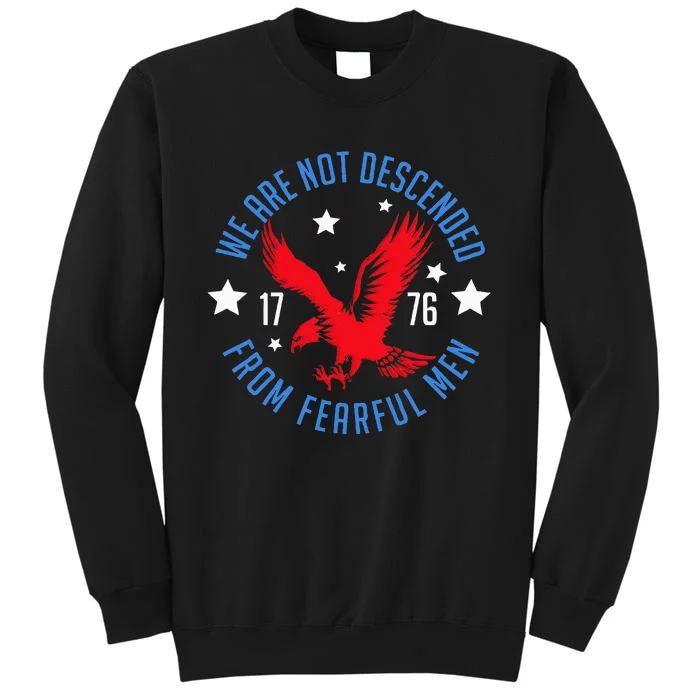 We Are Not Descended From Fearful Patriotic 4th Of July Tall Sweatshirt