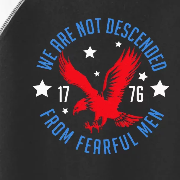 We Are Not Descended From Fearful Patriotic 4th Of July Toddler Fine Jersey T-Shirt