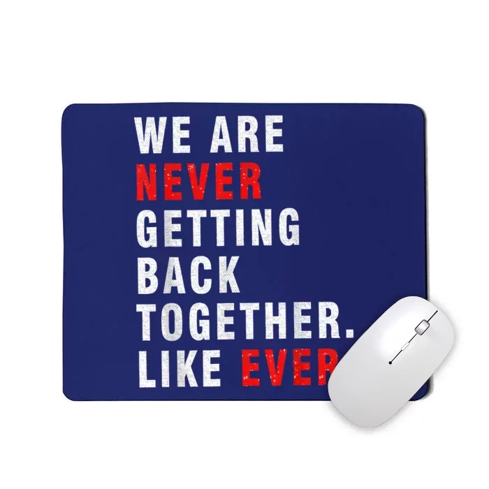 We Are Never Getting Back Together Mousepad