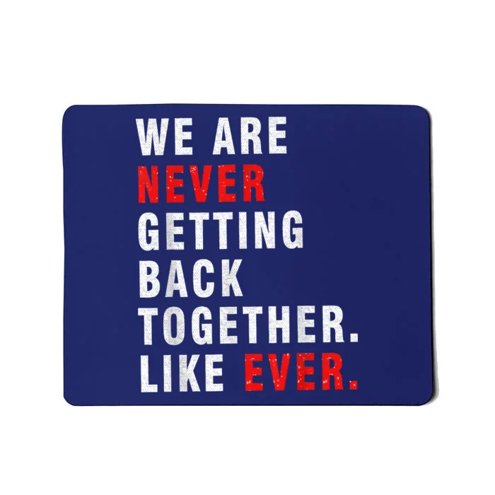 We Are Never Getting Back Together Mousepad