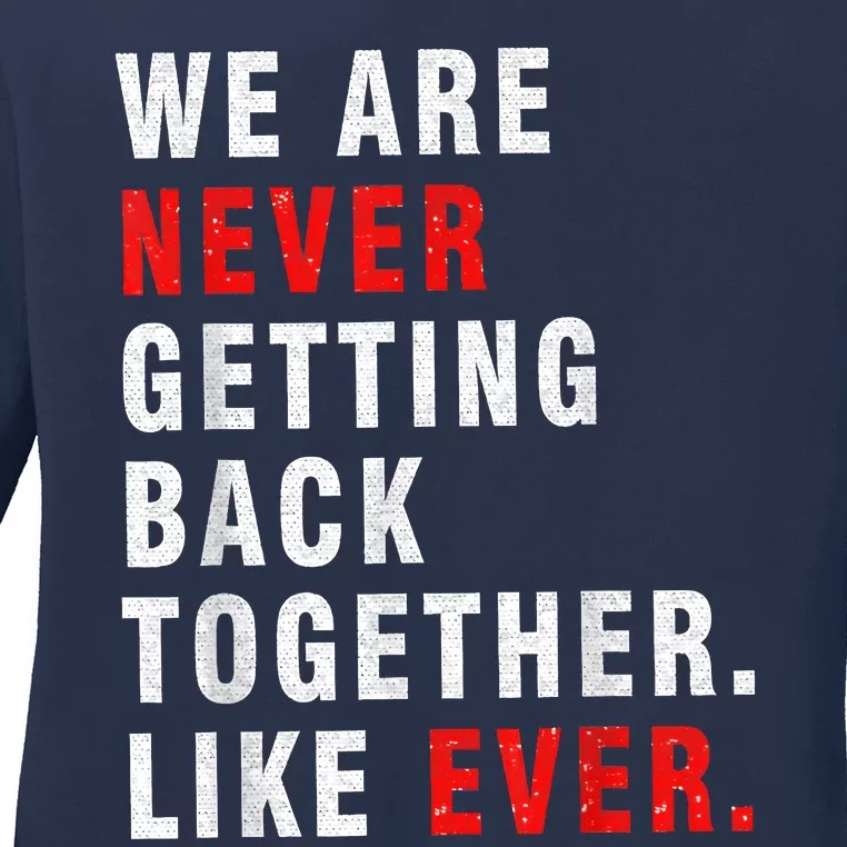 We Are Never Getting Back Together Ladies Long Sleeve Shirt