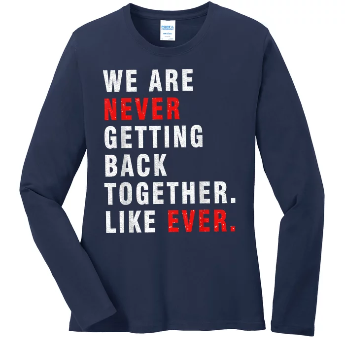 We Are Never Getting Back Together Ladies Long Sleeve Shirt