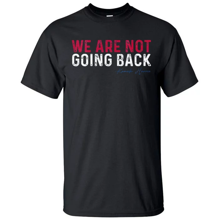 We Are Not Going Back 2024 Tall T-Shirt