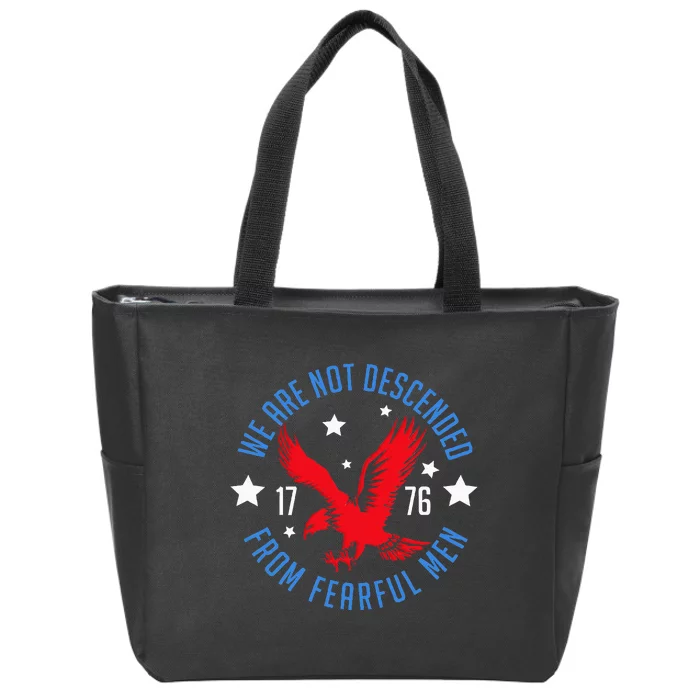 We Are Not Descended From Fearful Patriotic 4th Of July Zip Tote Bag