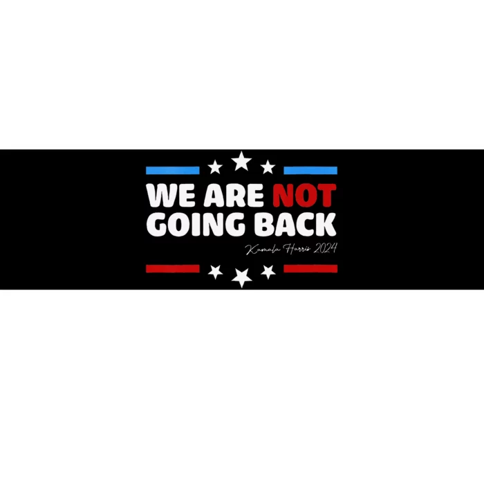 We Are Not Going Back Kamala Harris 2024 President Campaign Bumper Sticker