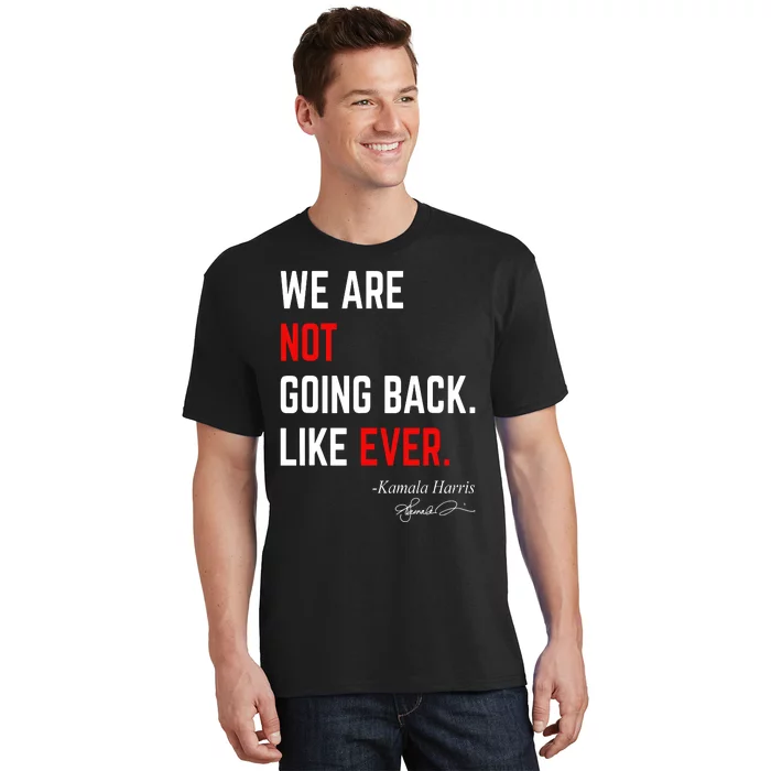 We Are Not Going Back Like Ever Kamala Harris 2024 T-Shirt