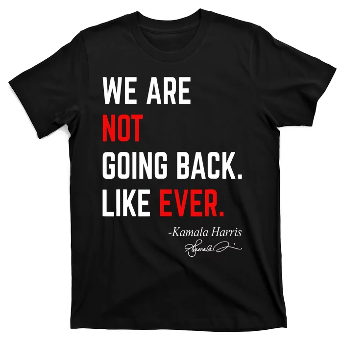 We Are Not Going Back Like Ever Kamala Harris 2024 T-Shirt