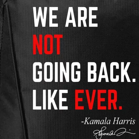 We Are Not Going Back Like Ever Kamala Harris 2024 City Backpack