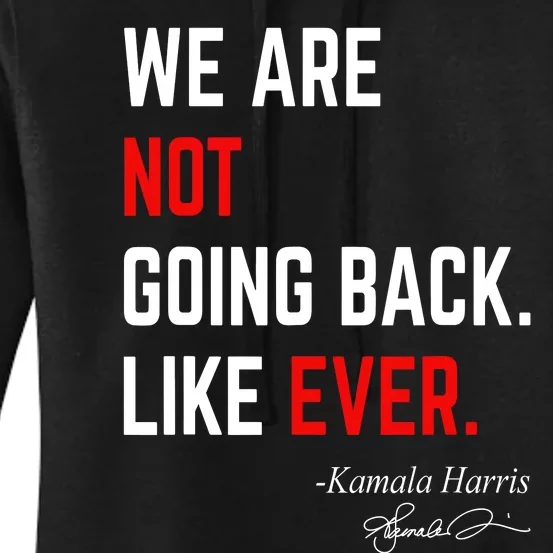 We Are Not Going Back Like Ever Kamala Harris 2024 Women's Pullover Hoodie