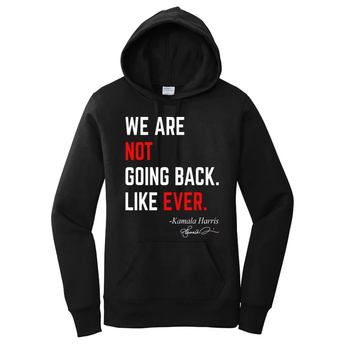 We Are Not Going Back Like Ever Kamala Harris 2024 Women's Pullover Hoodie