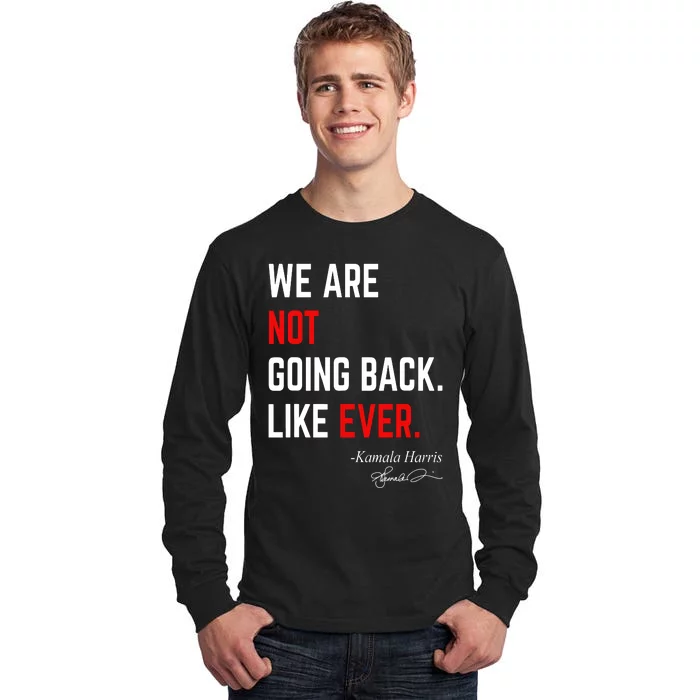 We Are Not Going Back Like Ever Kamala Harris 2024 Tall Long Sleeve T-Shirt