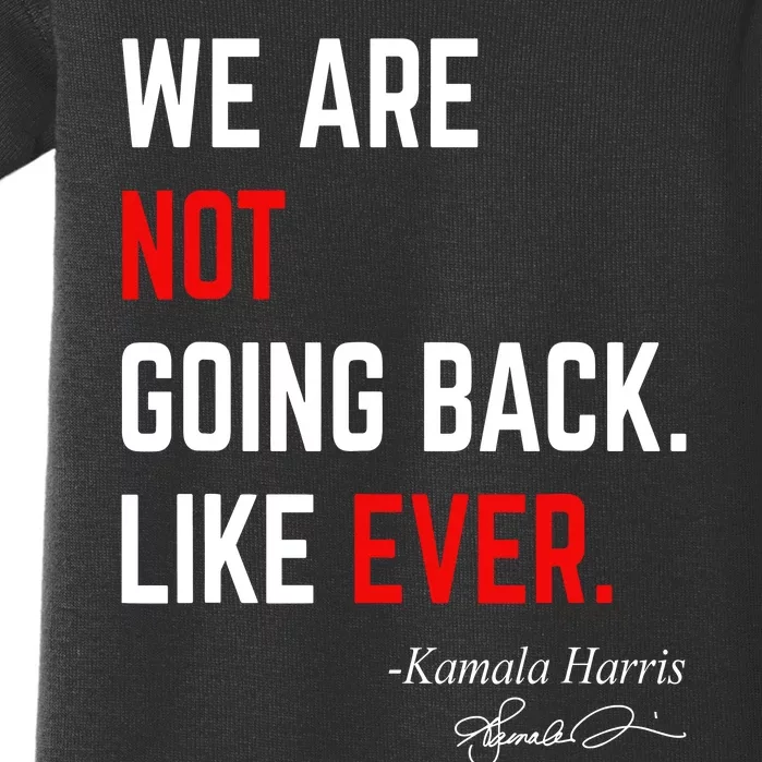 We Are Not Going Back Like Ever Kamala Harris 2024 Baby Bodysuit