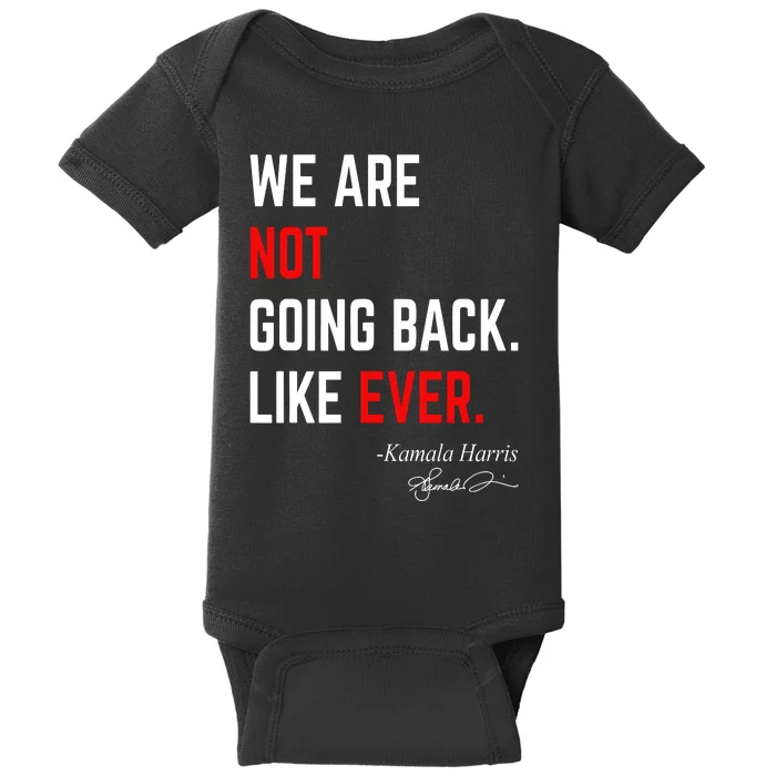 We Are Not Going Back Like Ever Kamala Harris 2024 Baby Bodysuit