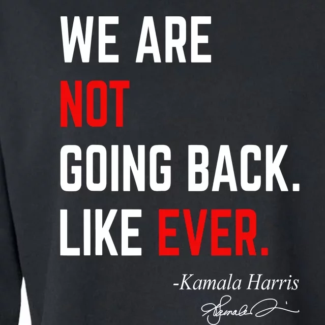 We Are Not Going Back Like Ever Kamala Harris 2024 Cropped Pullover Crew