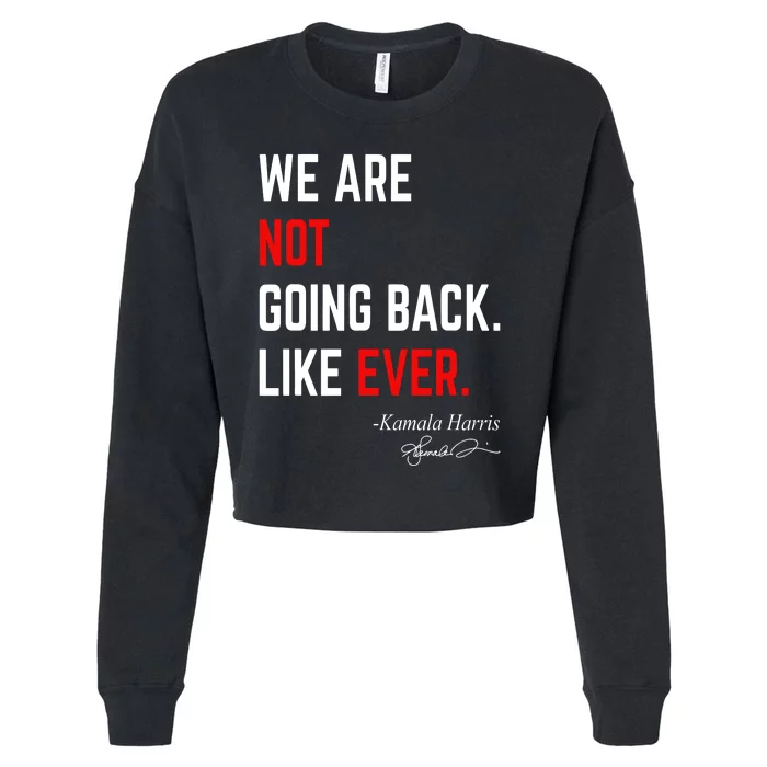 We Are Not Going Back Like Ever Kamala Harris 2024 Cropped Pullover Crew