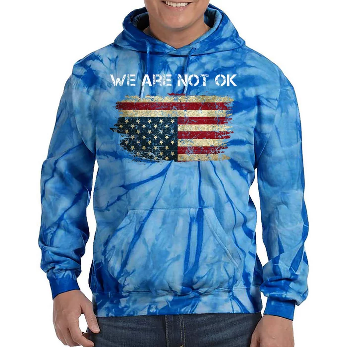 We Are Not Ok Usa Flag Upside Down Tie Dye Hoodie