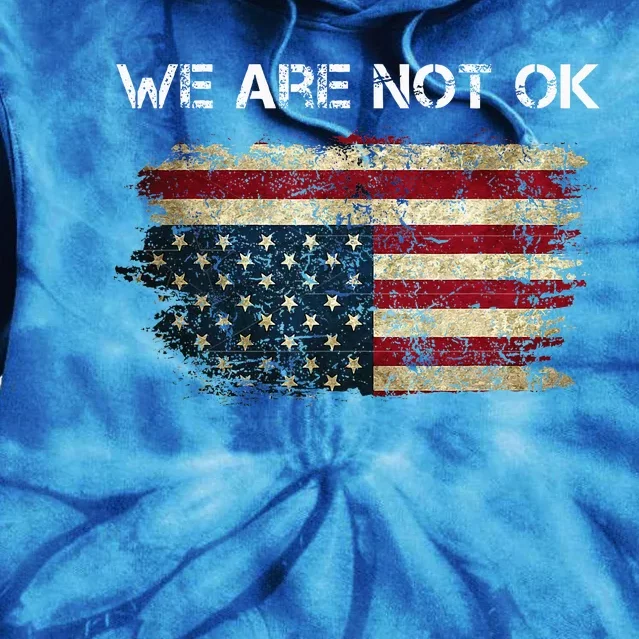 We Are Not Ok Usa Flag Upside Down Tie Dye Hoodie