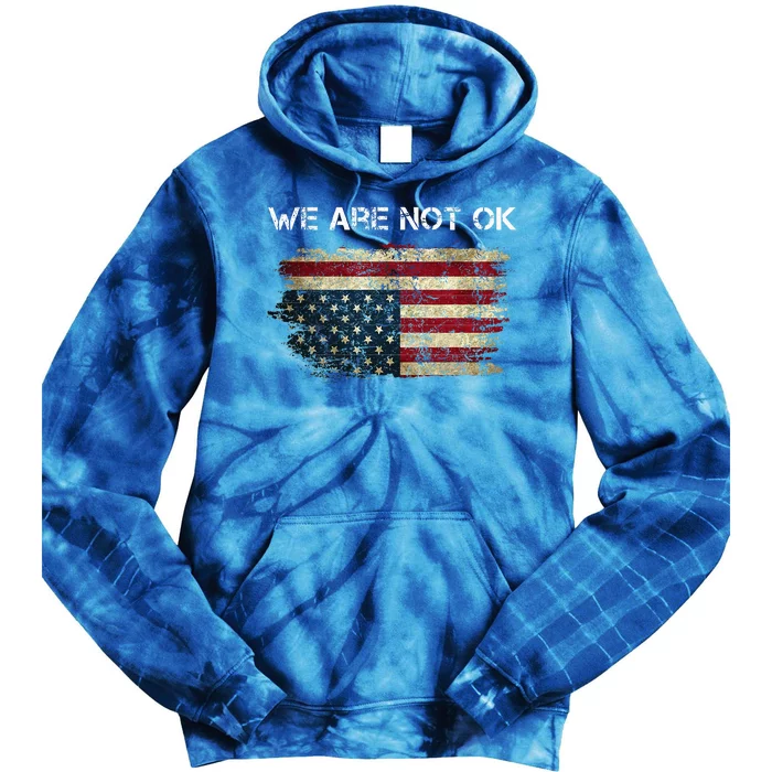 We Are Not Ok Usa Flag Upside Down Tie Dye Hoodie