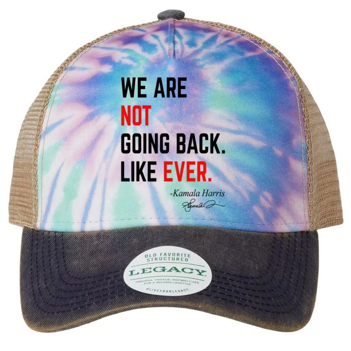 We Are Not Going Back Like Ever Kamala Harris 2024 Legacy Tie Dye Trucker Hat