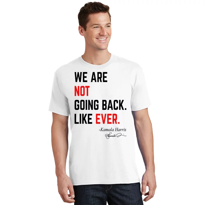 We Are Not Going Back Like Ever Kamala Harris 2024 T-Shirt