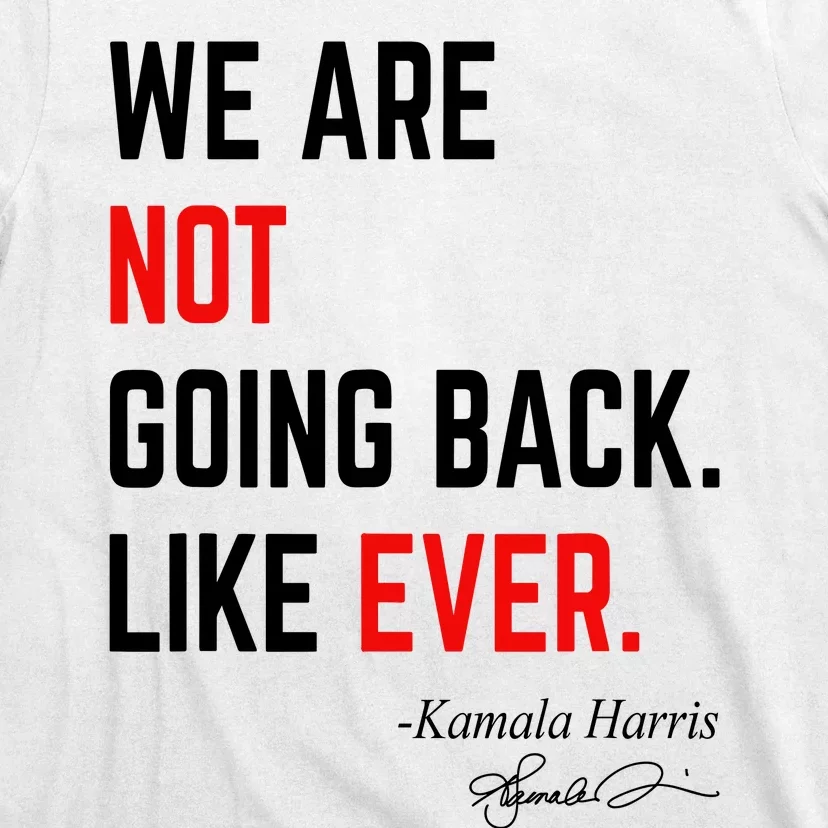 We Are Not Going Back Like Ever Kamala Harris 2024 T-Shirt