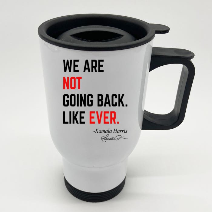 We Are Not Going Back Like Ever Kamala Harris 2024 Front & Back Stainless Steel Travel Mug