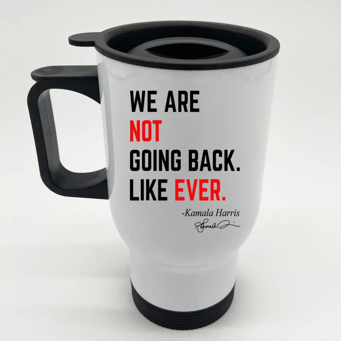 We Are Not Going Back Like Ever Kamala Harris 2024 Front & Back Stainless Steel Travel Mug