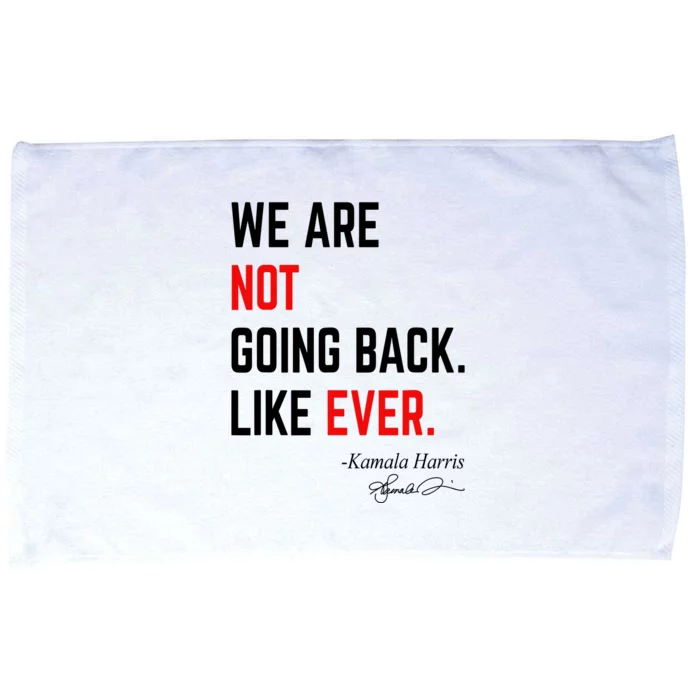 We Are Not Going Back Like Ever Kamala Harris 2024 Microfiber Hand Towel