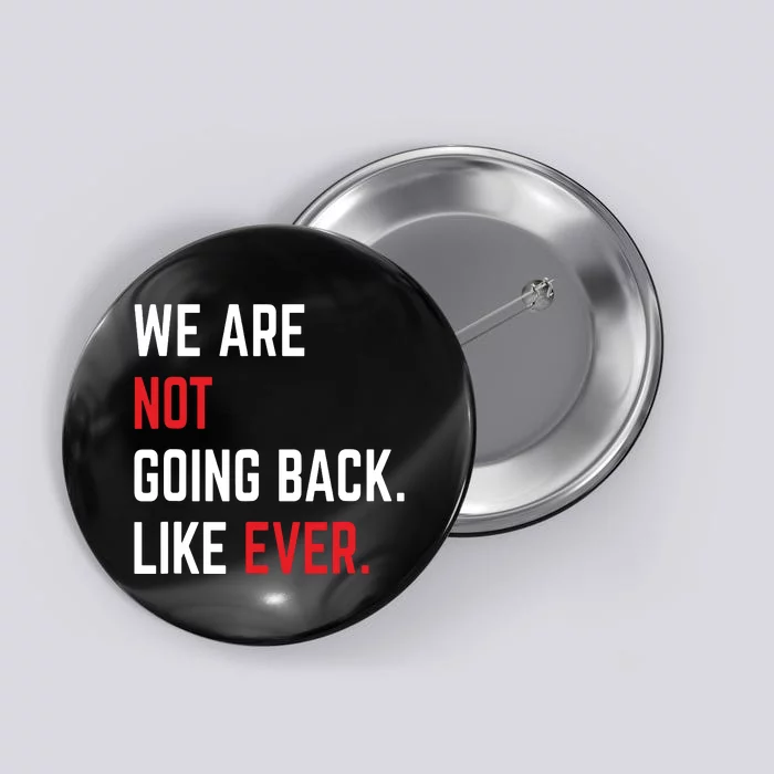 We Are Not Going Back Like Ever Kamalaharris 2024 President Button