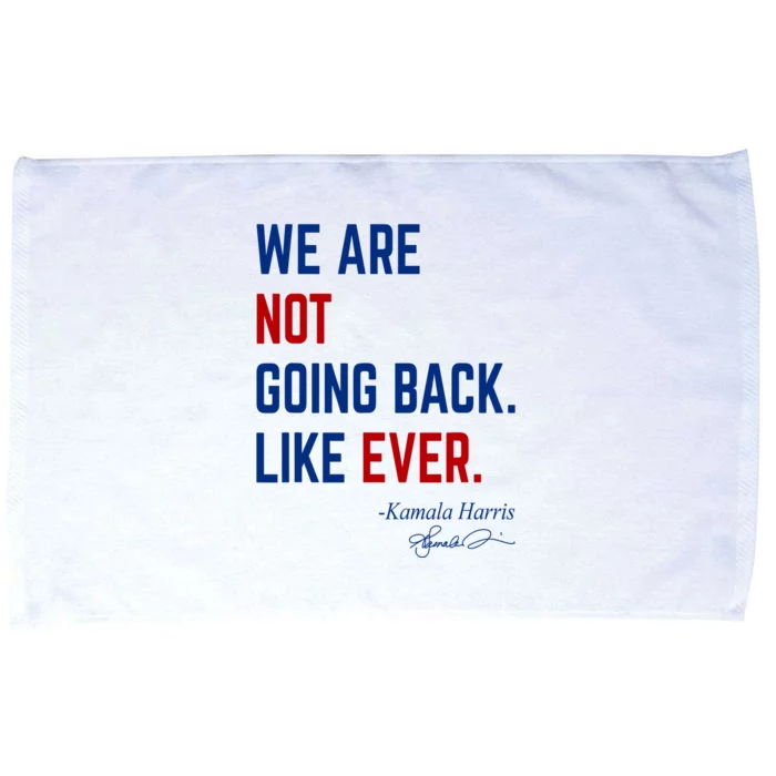 We Are Not Going Back Like Ever Kamala Harris 2024 Microfiber Hand Towel