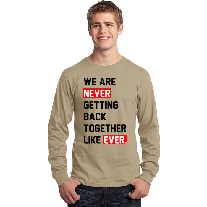 We Are Never Getting Back Together Like Ever Squad Tall Long Sleeve T-Shirt