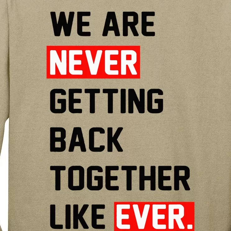 We Are Never Getting Back Together Like Ever Squad Tall Long Sleeve T-Shirt